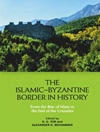 مرز اسلامی و بیزانسی در تاریخ: از ظهور اسلام تا پایان جنگ های صلیبی [کتاب انگلیسی]