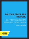 سیاست، مرگ و شیطان: خود و قدرت در ماکس وبر و توماس مان [کتاب انگلیسی]
