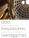 خدا، فلسفه، دانشگاه‌ها: گزیده‌ای از تاریخ سنت فلسفی کاتولیک [کتاب انگلیسی]