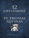 12 درس زندگی از سنت توماس آکویناس: حکمت معنوی بی انتها برای دوران آشفته ما [کتابشناسی انگلیسی]