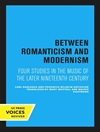 بین رمانتیسم و مدرنیسم: چهار مطالعه در موسیقی اواخر قرن نوزدهم [کتاب انگلیسی]