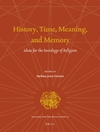 تاریخ، زمان، معنا، و حافظه: ایده هایی برای جامعه شناسی دین [کتاب انگلیسی]