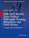 ادیت اشتاین: زنان، فلسفه اجتماعی-سیاسی، الهیات، متافیزیک و تاریخ عمومی: رویکردها و کاربردهای جدید [کتاب انگلیسی]