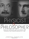 فیزیکدان و فیلسوف: انیشتین، برگسون و بحثی که درک ما از زمان را تغییر داد [کتاب انگلیسی]