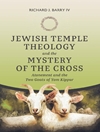 Jewish Temple Theology and the Mystery of the Cross: Atonement and the Two Goats of Yom Kippur